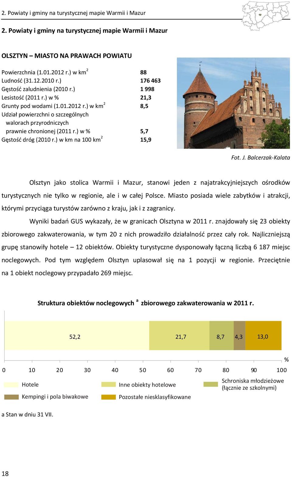 ) w km 2 8,5 Udział powierzchni o szczególnych walorach przyrodniczych prawnie chronionej (2011 r.) w % 5,7 Gęstość dróg (2010 r.) w km na 100 km 2 15,9 Fot. J.