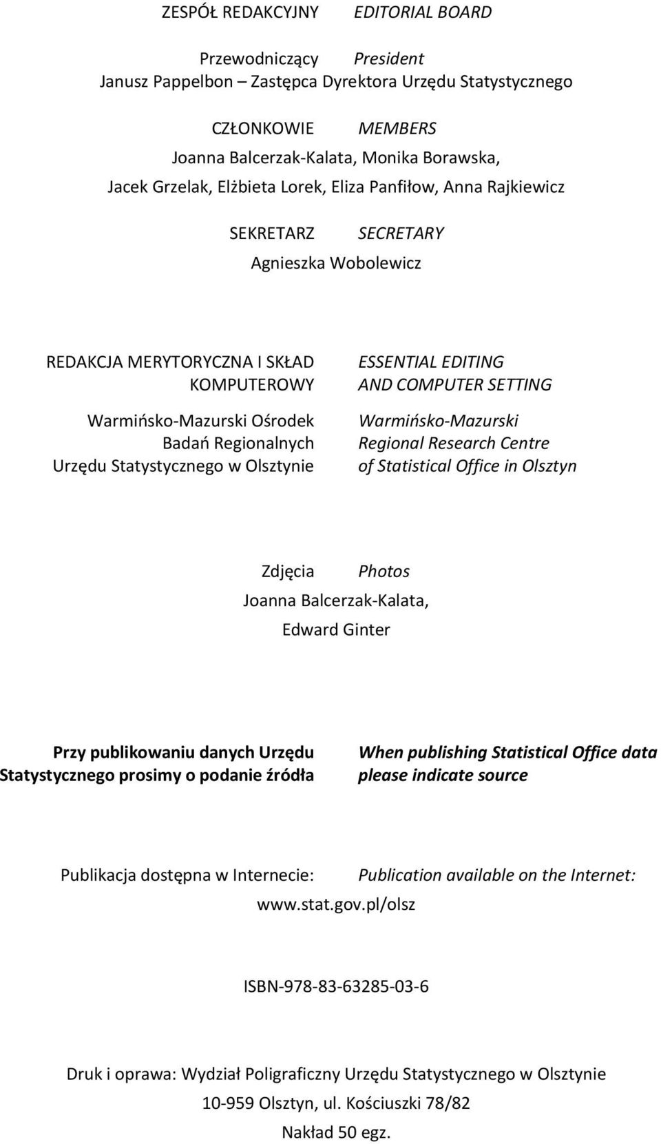 w Olsztynie ESSENTIAL EDITING AND COMPUTER SETTING Warmińsko Mazurski Regional Research Centre of Statistical Office in Olsztyn Zdjęcia Photos Joanna Balcerzak Kalata, Edward Ginter Przy publikowaniu