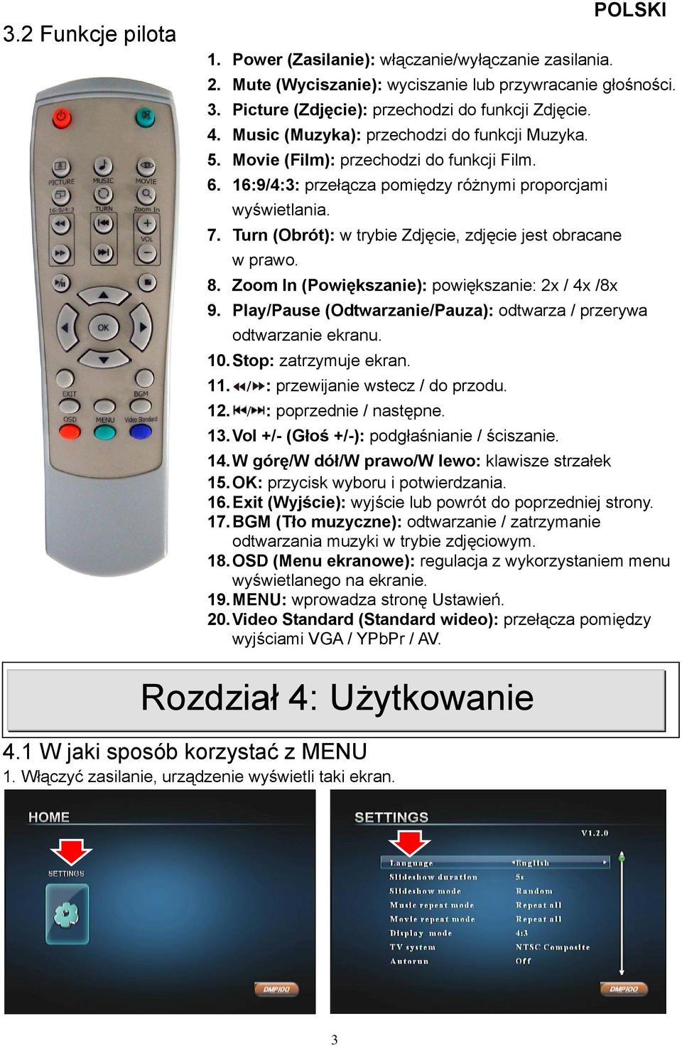 Turn (Obrót): w trybie Zdjęcie, zdjęcie jest obracane w prawo. 8. Zoom In (Powiększanie): powiększanie: 2x / 4x /8x 9. Play/Pause (Odtwarzanie/Pauza): odtwarza / przerywa odtwarzanie ekranu. 10.