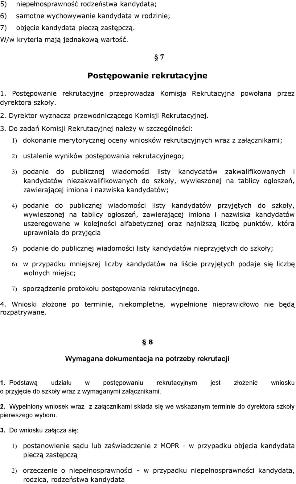 Do zadań Komisji Rekrutacyjnej należy w szczególności: 1) dokonanie merytorycznej oceny wniosków rekrutacyjnych wraz z załącznikami; 2) ustalenie wyników postępowania rekrutacyjnego; 3) podanie do