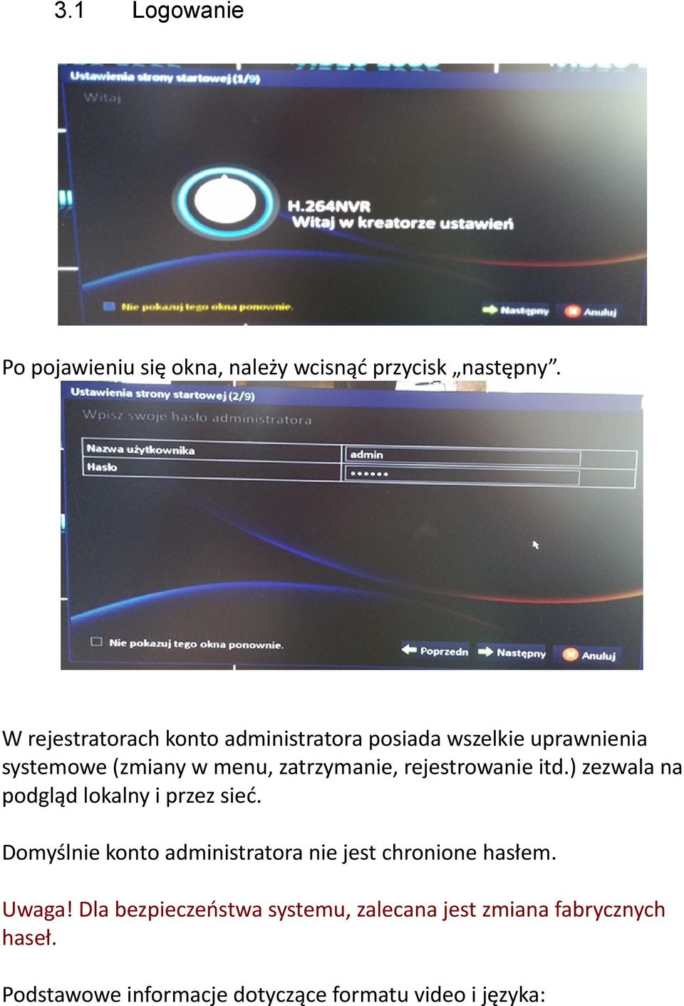 rejestrowanie itd.) zezwala na podgląd lokalny i przez sieć.