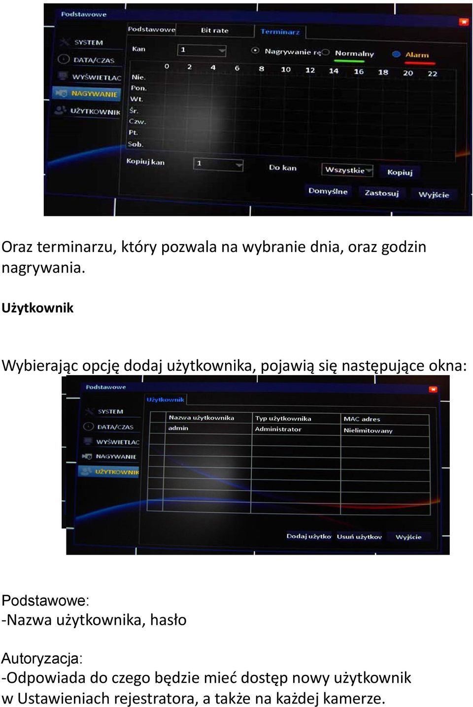 Podstawowe: -Nazwa użytkownika, hasło Autoryzacja: -Odpowiada do czego będzie