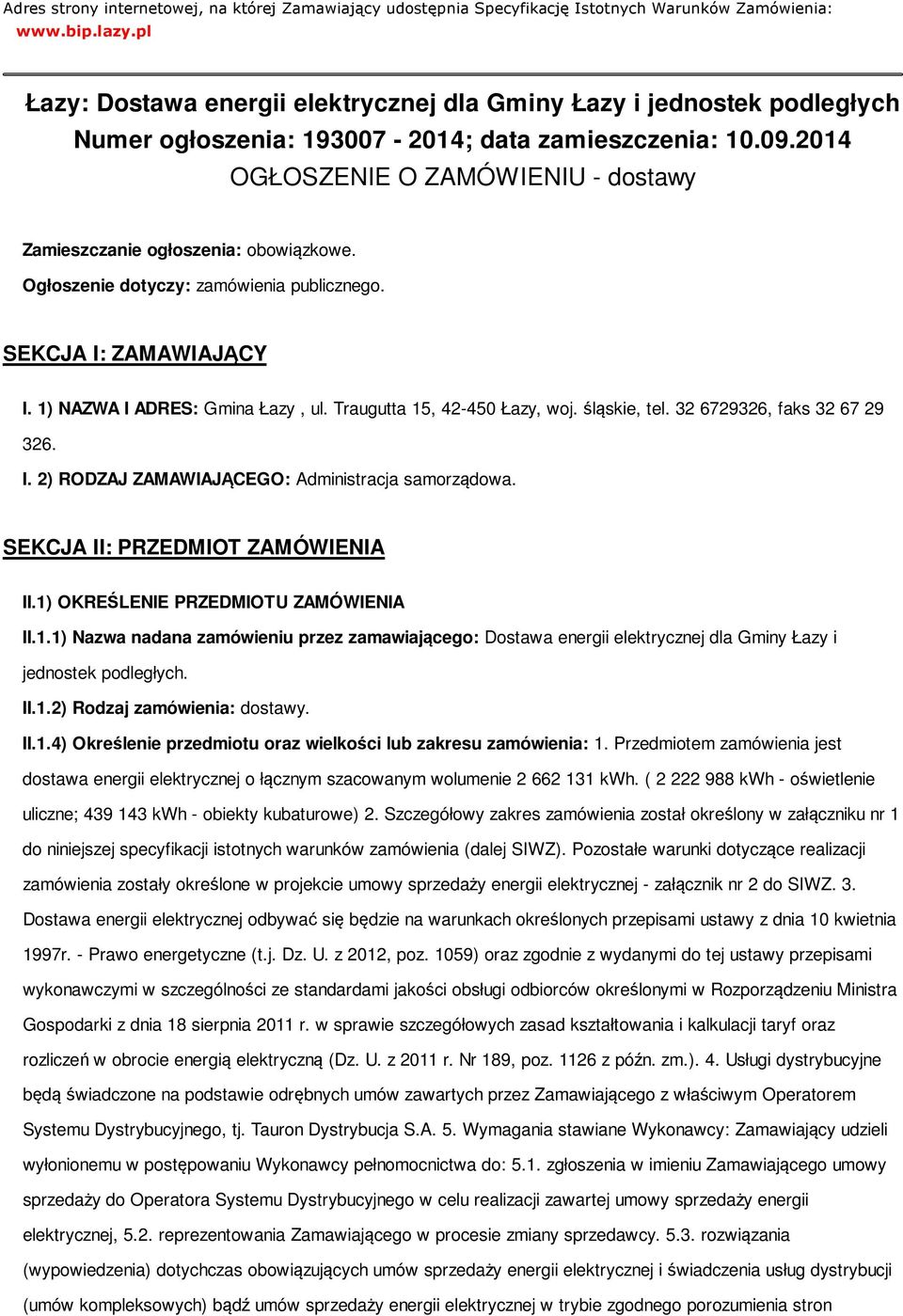 2014 OGŁOSZENIE O ZAMÓWIENIU - dostawy Zamieszczanie ogłoszenia: obowiązkowe. Ogłoszenie dotyczy: zamówienia publicznego. SEKCJA I: ZAMAWIAJĄCY I. 1) NAZWA I ADRES: Gmina Łazy, ul.