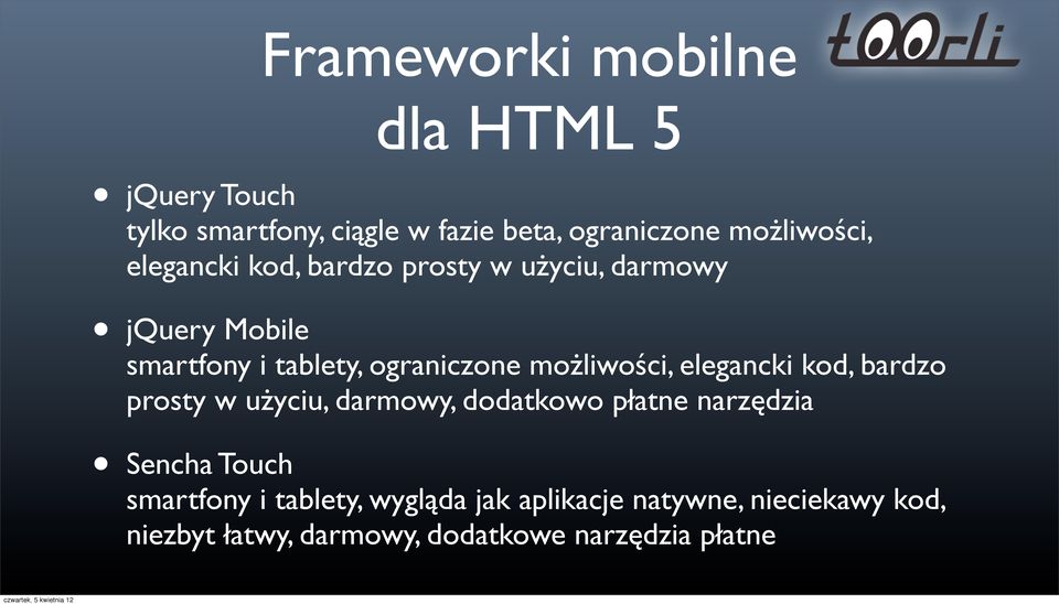 możliwości, elegancki kod, bardzo prosty w użyciu, darmowy, dodatkowo płatne narzędzia Sencha Touch