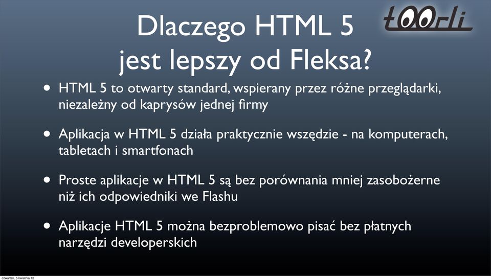 Aplikacja w HTML 5 działa praktycznie wszędzie - na komputerach, tabletach i smartfonach Proste