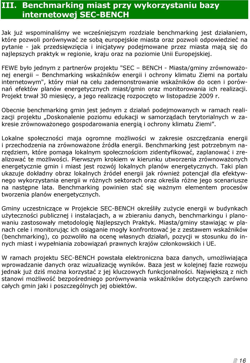 FEWE było jednym z partnerów projektu "SEC BENCH - Miasta/gminy zrównoważonej energii Benchmarking wskaźników energii i ochrony klimatu Ziemi na portalu internetowym", który miał na celu
