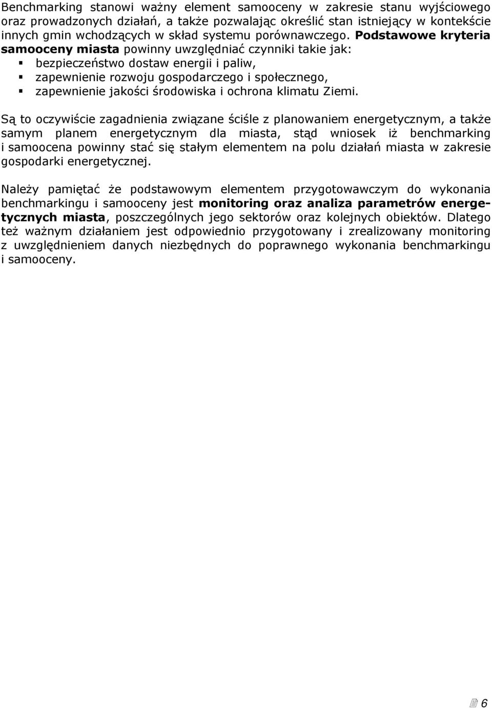 Podstawowe kryteria samooceny miasta powinny uwzględniać czynniki takie jak: bezpieczeństwo dostaw energii i paliw, zapewnienie rozwoju gospodarczego i społecznego, zapewnienie jakości środowiska i