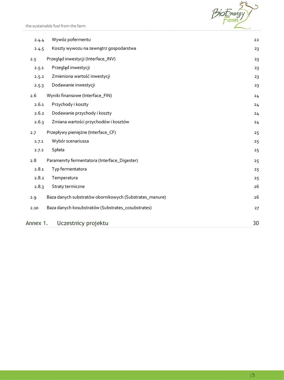 7 Przepływy pieniężne (Interface_CF) 25 2.7.1 Wybór scenariusza 25 2.7.2 Spłata 25 2.8 Paramenrty fermentatora (Interface_Digester) 25 2.8.1 Typ fermentatora 25 2.8.2 Temperatura 25 2.8.3 Straty termiczne 26 2.
