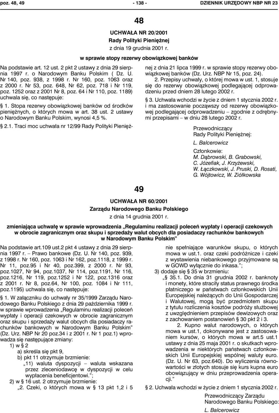 1252 oraz z 2001 Nr 8, poz. 64 i Nr 110, poz. 1189) uchwala się, co następuje: 1. Stopa rezerwy obowiązkowej banków od środków pieniężnych, o których mowa w art. 38 ust.