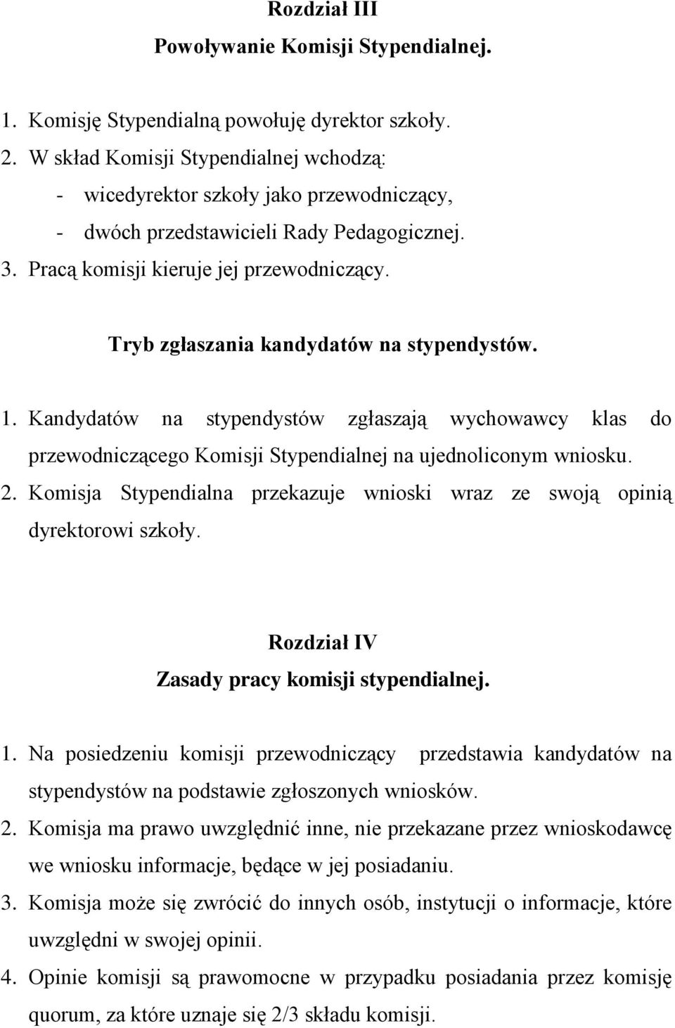 Tryb zgłaszania kandydatów na stypendystów. 1. Kandydatów na stypendystów zgłaszają wychowawcy klas do przewodniczącego Komisji Stypendialnej na ujednoliconym wniosku. 2.