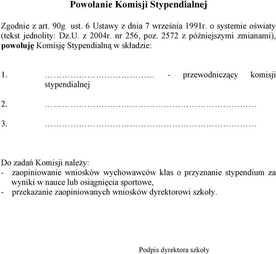 2572 z późniejszymi zmianami), powołuję Komisję Stypendialną w składzie: 1. - przewodniczący komisji stypendialnej 2. 3.