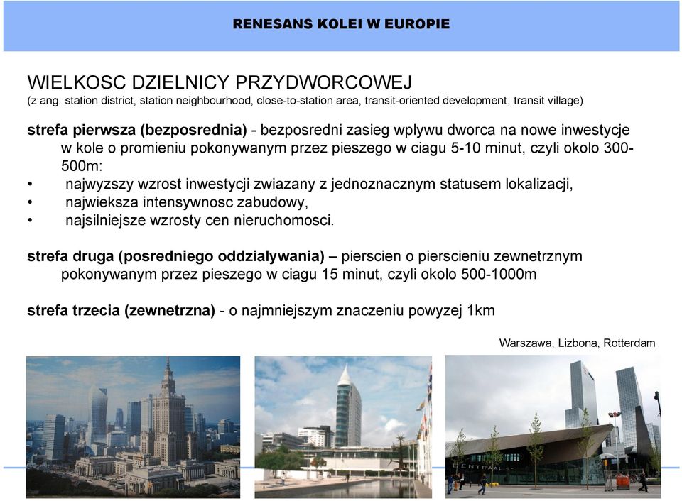kole o promieniu pokonywanym przez pieszego w ciagu 5-10 minut, czyli okolo 300-500m: najwyzszy wzrost inwestycji zwiazany z jednoznacznym statusem lokalizacji, najwieksza intensywnosc zabudowy,