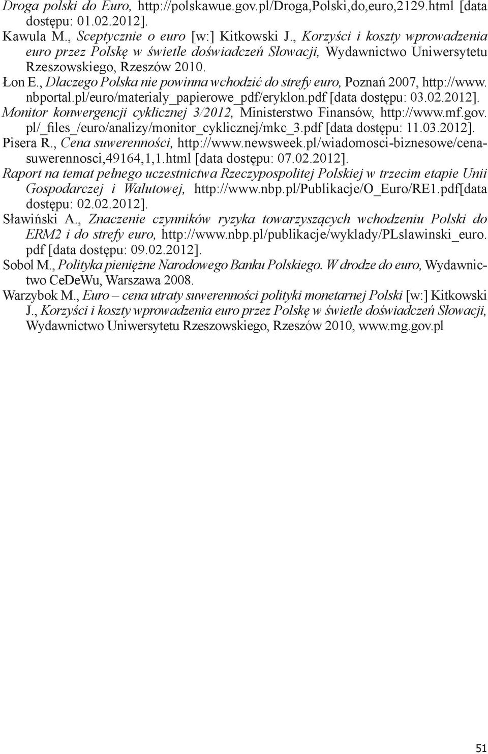 , Dlaczego Polska nie powinna wchodzić do strefy euro, Poznań 2007, http://www. nbportal.pl/euro/materialy_papierowe_pdf/eryklon.pdf [data dostępu: 03.02.2012].