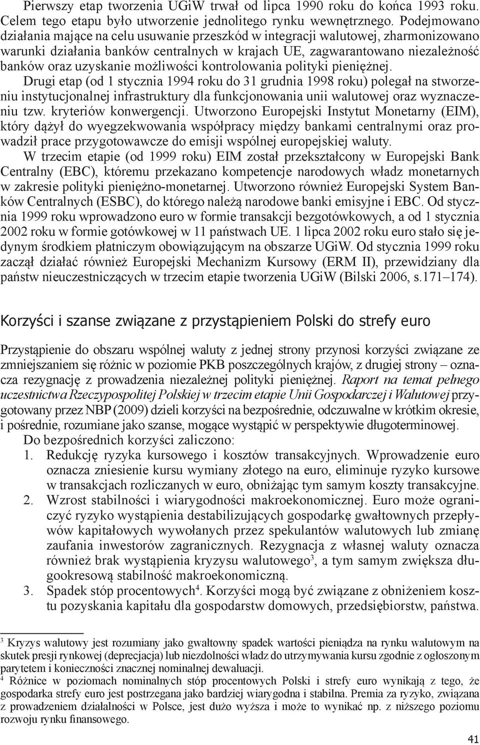 możliwości kontrolowania polityki pieniężnej.