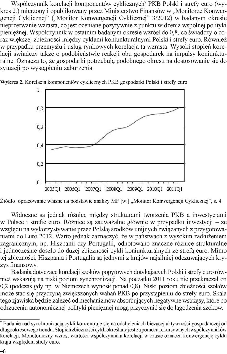 pozytywnie z punktu widzenia wspólnej polityki pieniężnej.