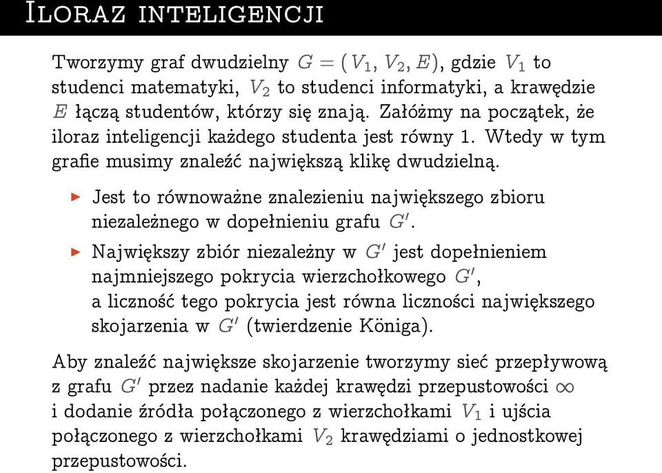 Jest to równoważne znalezieniu największego zbioru niezależnego w dopełnieniu grafu G 0.