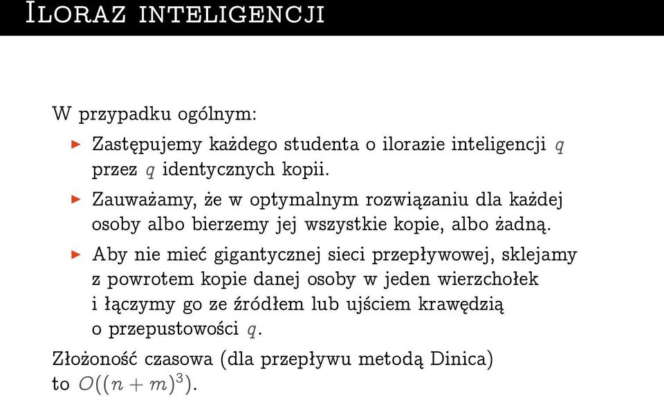 Zauważamy, że w optymalnym rozwiązaniu dla każdej osoby albo bierzemy jej wszystkie kopie, albo żadną.