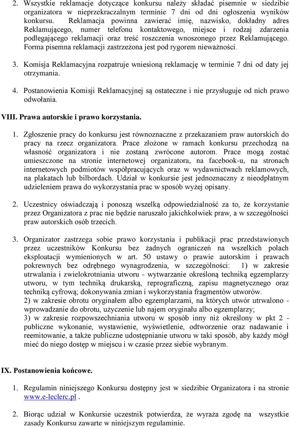 Reklamującego. Forma pisemna reklamacji zastrzeżona jest pod rygorem nieważności. 3. Komisja Reklamacyjna rozpatruje wniesioną reklamację w terminie 7 dni od daty jej otrzymania. 4.