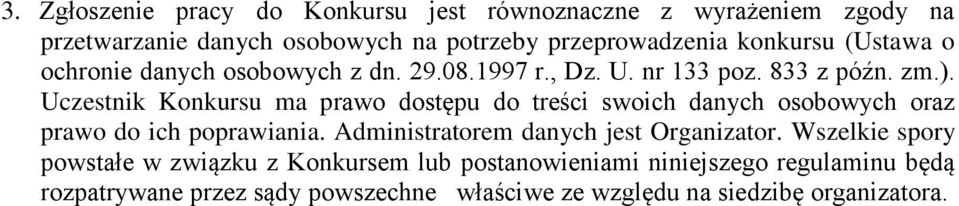Uczestnik Konkursu ma prawo dostępu do treści swoich danych osobowych oraz prawo do ich poprawiania.