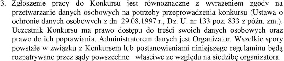 Uczestnik Konkursu ma prawo dostępu do treści swoich danych osobowych oraz prawo do ich poprawiania.