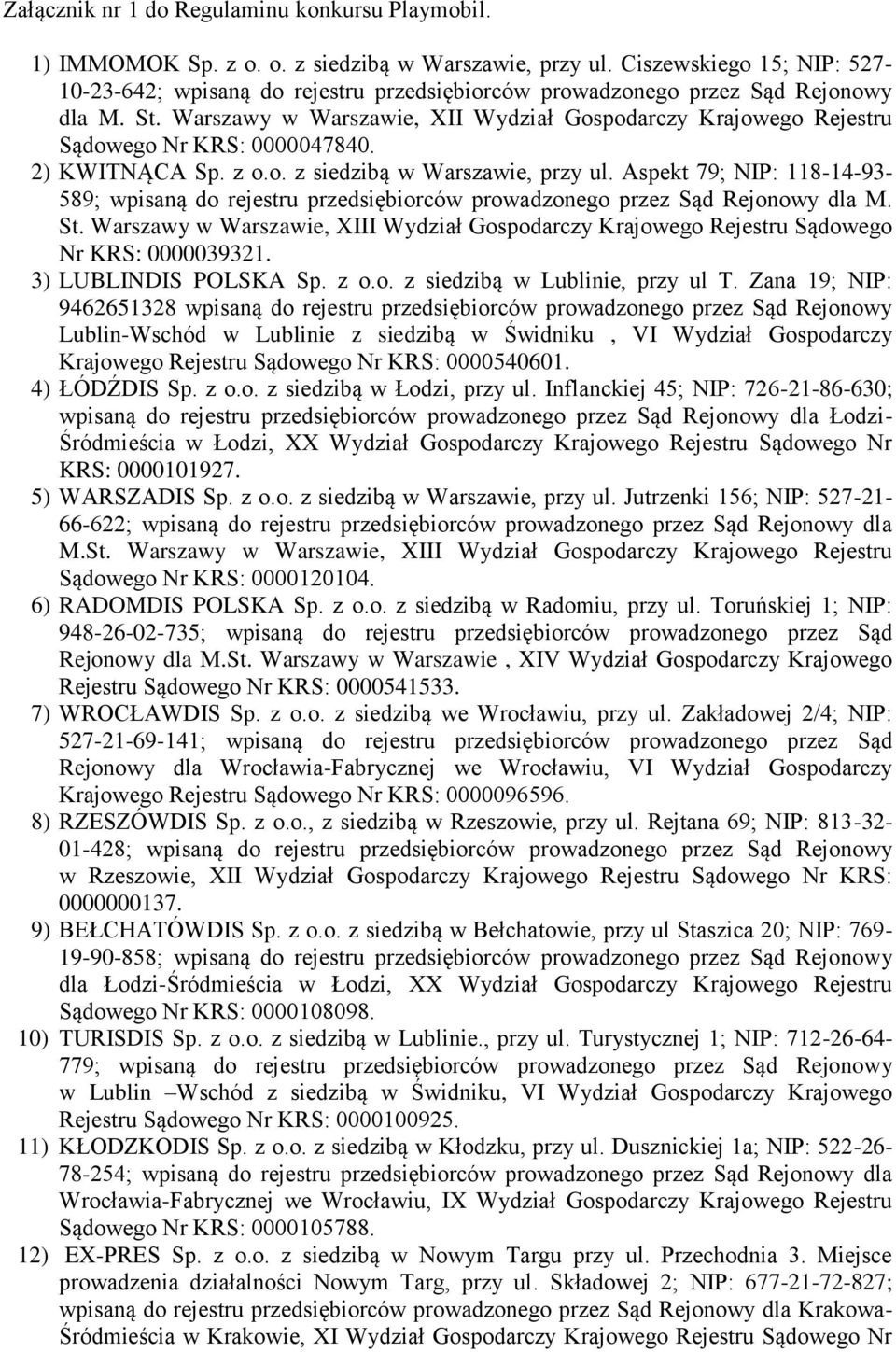 Warszawy w Warszawie, XII Wydział Gospodarczy Krajowego Rejestru Sądowego Nr KRS: 0000047840. 2) KWITNĄCA Sp. z o.o. z siedzibą w Warszawie, przy ul.