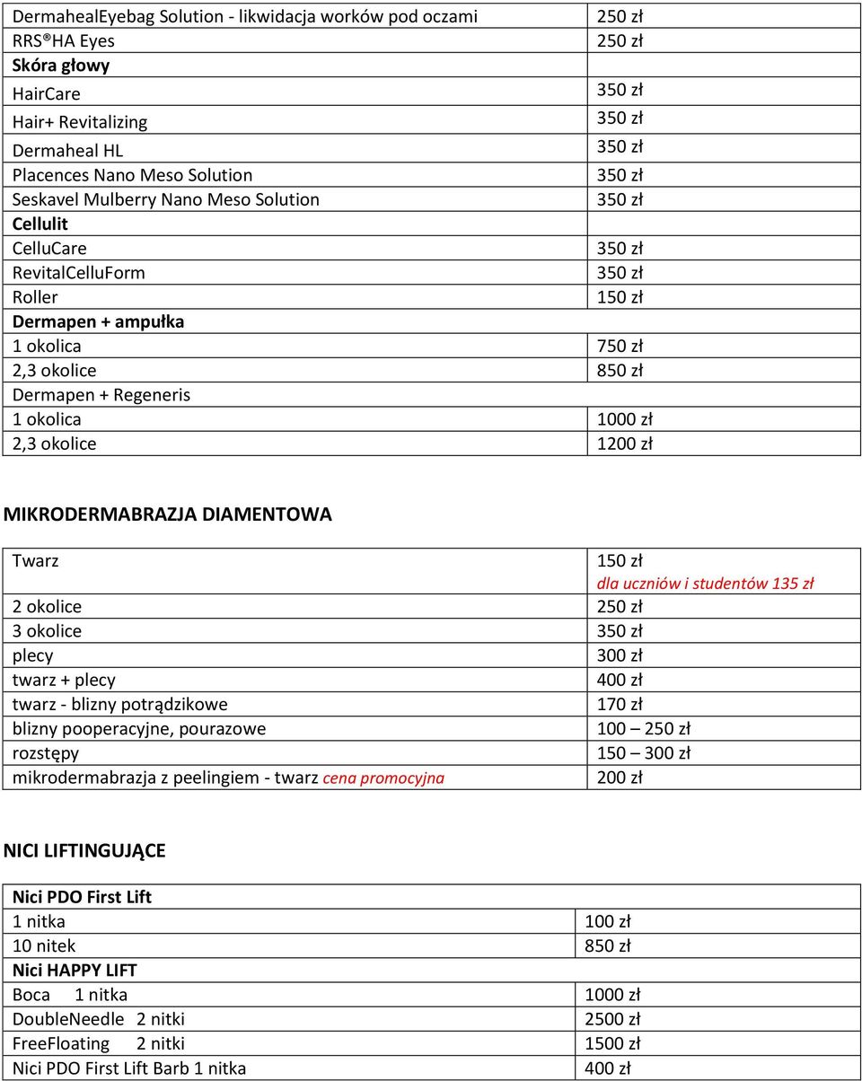 dla uczniów i studentów 135 zł 2 okolice 3 okolice plecy + plecy 400 zł - blizny potrądzikowe 170 zł blizny pooperacyjne, pourazowe 100 rozstępy 150 mikrodermabrazja z peelingiem -