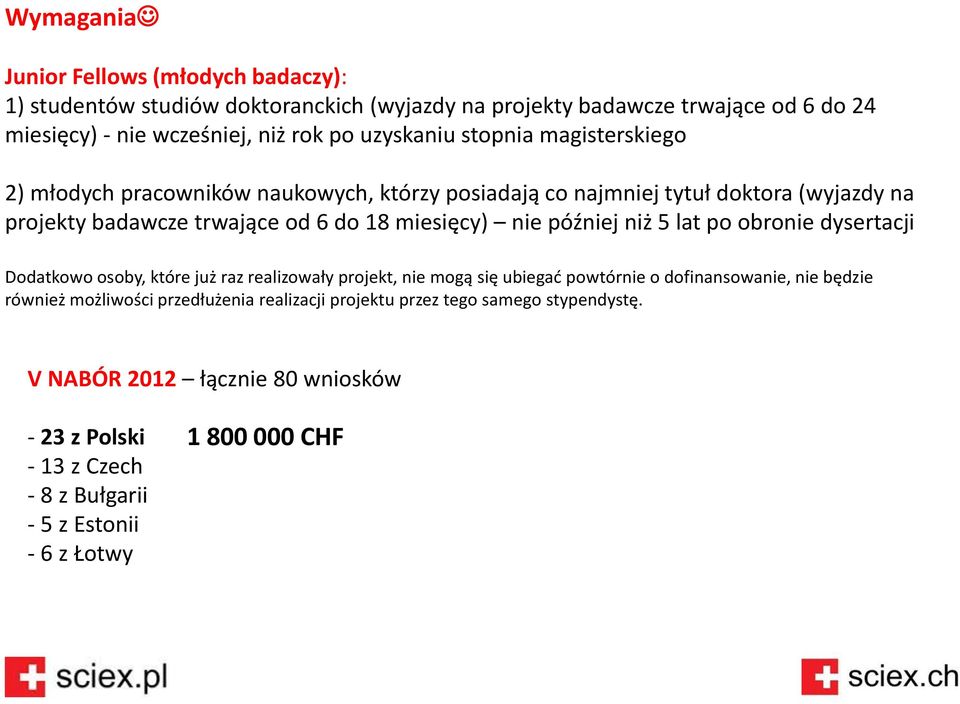 nie później niż 5 lat po obronie dysertacji Dodatkowo osoby, które już raz realizowały projekt, nie mogą się ubiegać powtórnie o dofinansowanie, nie będzie również