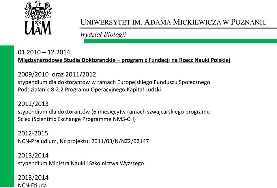 Europejskiego Funduszu Społecznego Poddziałanie 8.2.2 Programu Operacyjnego Kapitał Ludzki.