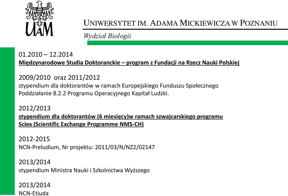 Europejskiego Funduszu Społecznego Poddziałanie 8.2.2 Programu Operacyjnego Kapitał Ludzki.