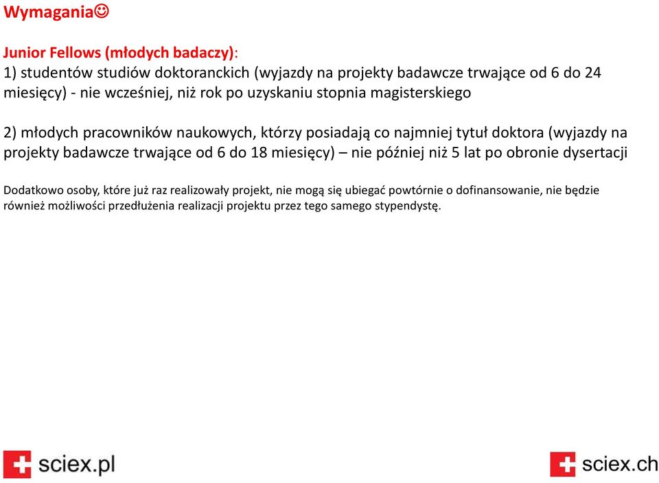 (wyjazdy na projekty badawcze trwające od 6 do 18 miesięcy) nie później niż 5 lat po obronie dysertacji Dodatkowo osoby, które już raz