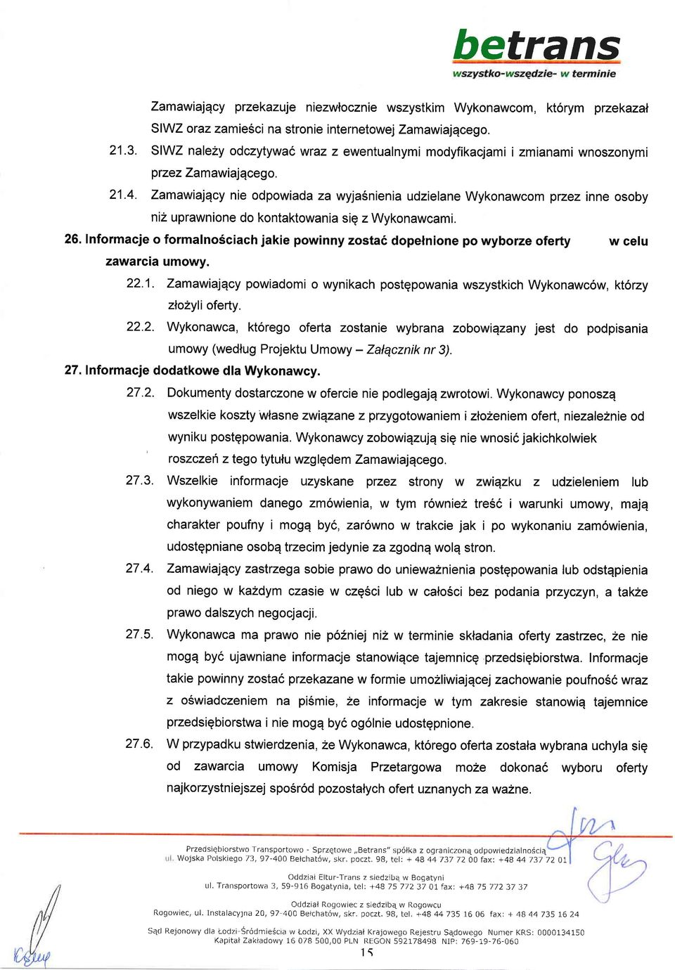 Zamawialqcy nie odpowiada za wyja6nienia udzielane Wykonawcom pzez inne osoby niz uprawnione do kontaktowania sig z Wykonawcami. 26.