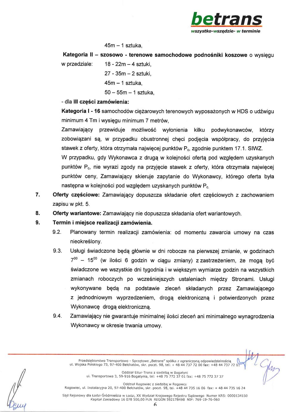 kt6rzy zobowiqzani sq, w przypadku obustronnej chgci podjqcia wspolpracy, do przyjqcia stawek zoferly, ktora otzymala najwiqcej punkt6w P., zgodnie punktem 17.1. SIWZ.