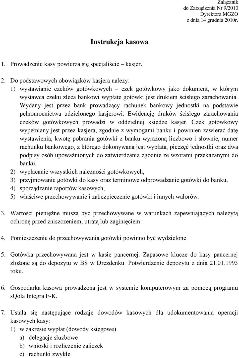 Do podstawowych obowiązków kasjera należy: 1) wystawianie czeków gotówkowych czek gotówkowy jako dokument, w którym wystawca czeku zleca bankowi wypłatę gotówki jest drukiem ścisłego zarachowania.