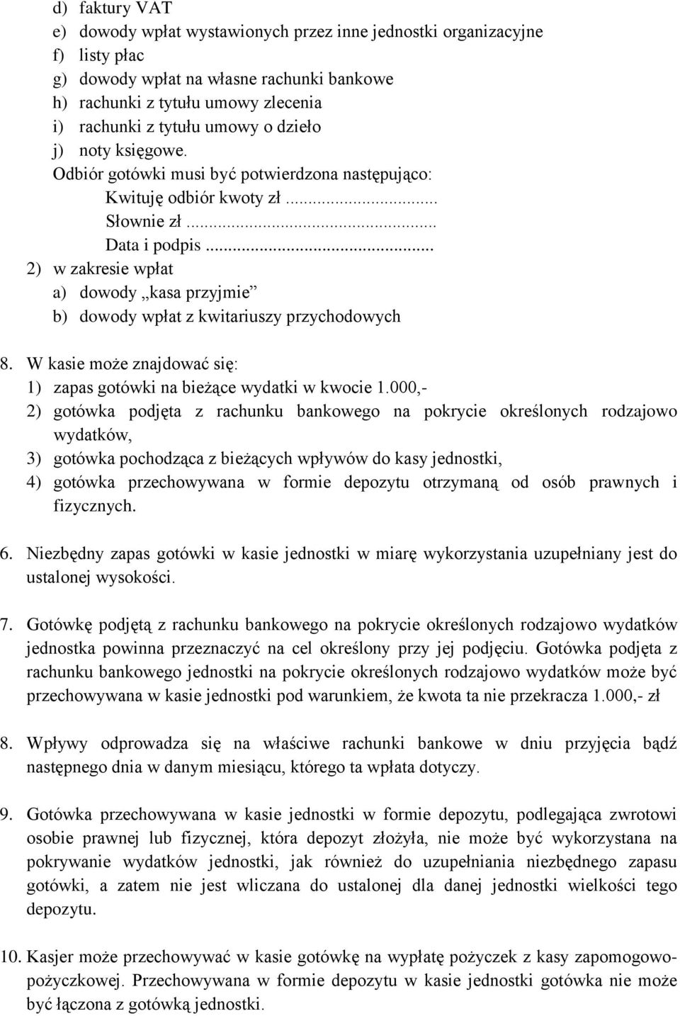 .. 2) w zakresie wpłat a) dowody kasa przyjmie b) dowody wpłat z kwitariuszy przychodowych 8. W kasie może znajdować się: 1) zapas gotówki na bieżące wydatki w kwocie 1.