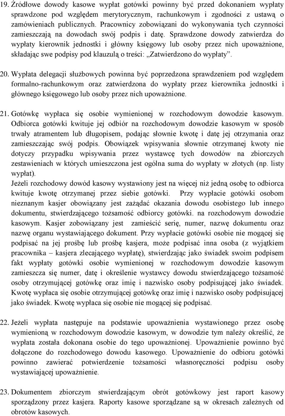 Sprawdzone dowody zatwierdza do wypłaty kierownik jednostki i główny księgowy lub osoby przez nich upoważnione, składając swe podpisy pod klauzulą o treści: Zatwierdzono do wypłaty. 20.