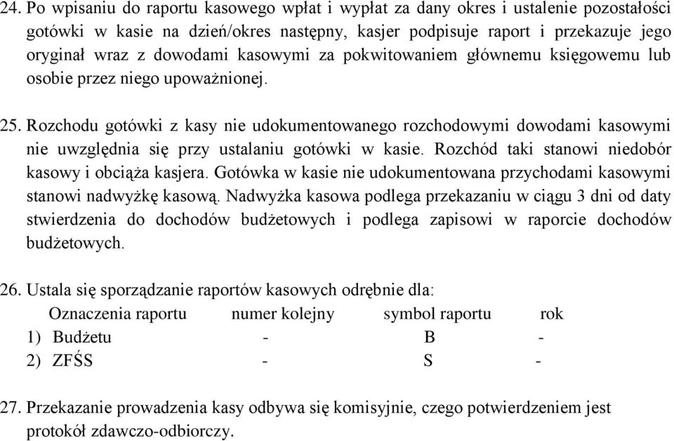 Rozchodu gotówki z kasy nie udokumentowanego rozchodowymi dowodami kasowymi nie uwzględnia się przy ustalaniu gotówki w kasie. Rozchód taki stanowi niedobór kasowy i obciąża kasjera.