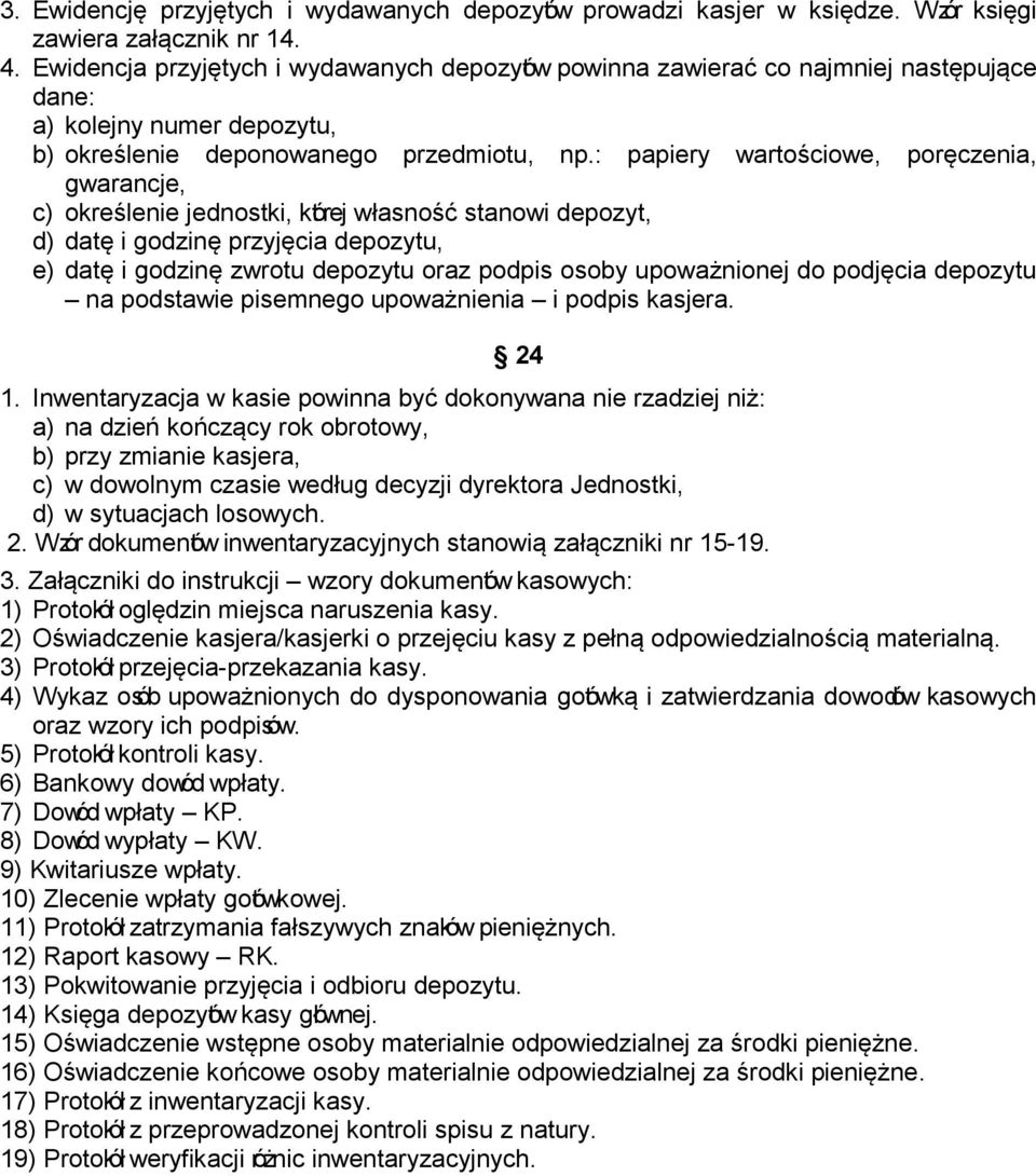 : papiery wartościowe, poręczenia, gwarancje, c) określenie jednostki, której własność stanowi depozyt, d) datę i godzinę przyjęcia depozytu, e) datę i godzinę zwrotu depozytu oraz podpis osoby
