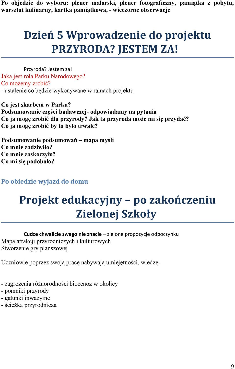 Podsumowanie części badawczej- odpowiadamy na pytania Co ja mogę zrobić dla przyrody? Jak ta przyroda może mi się przydać? Co ja mogę zrobić by to było trwałe?