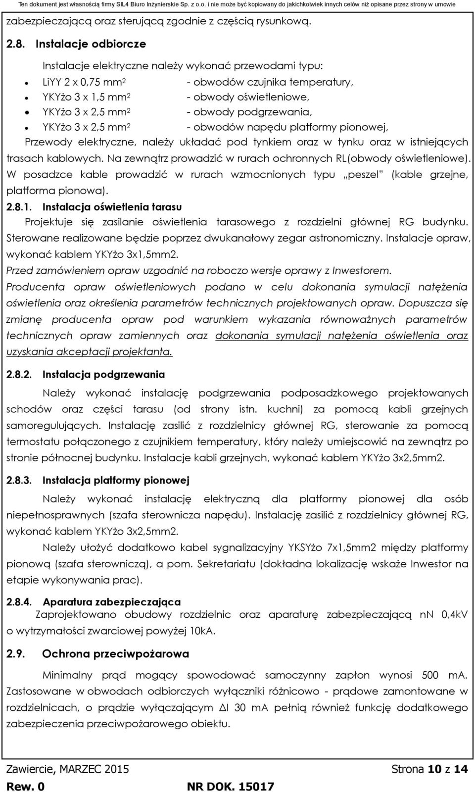podgrzewania, YKYżo 3 x 2,5 mm 2 - obwodów napędu platformy pionowej, Przewody elektryczne, należy układać pod tynkiem oraz w tynku oraz w istniejących trasach kablowych.