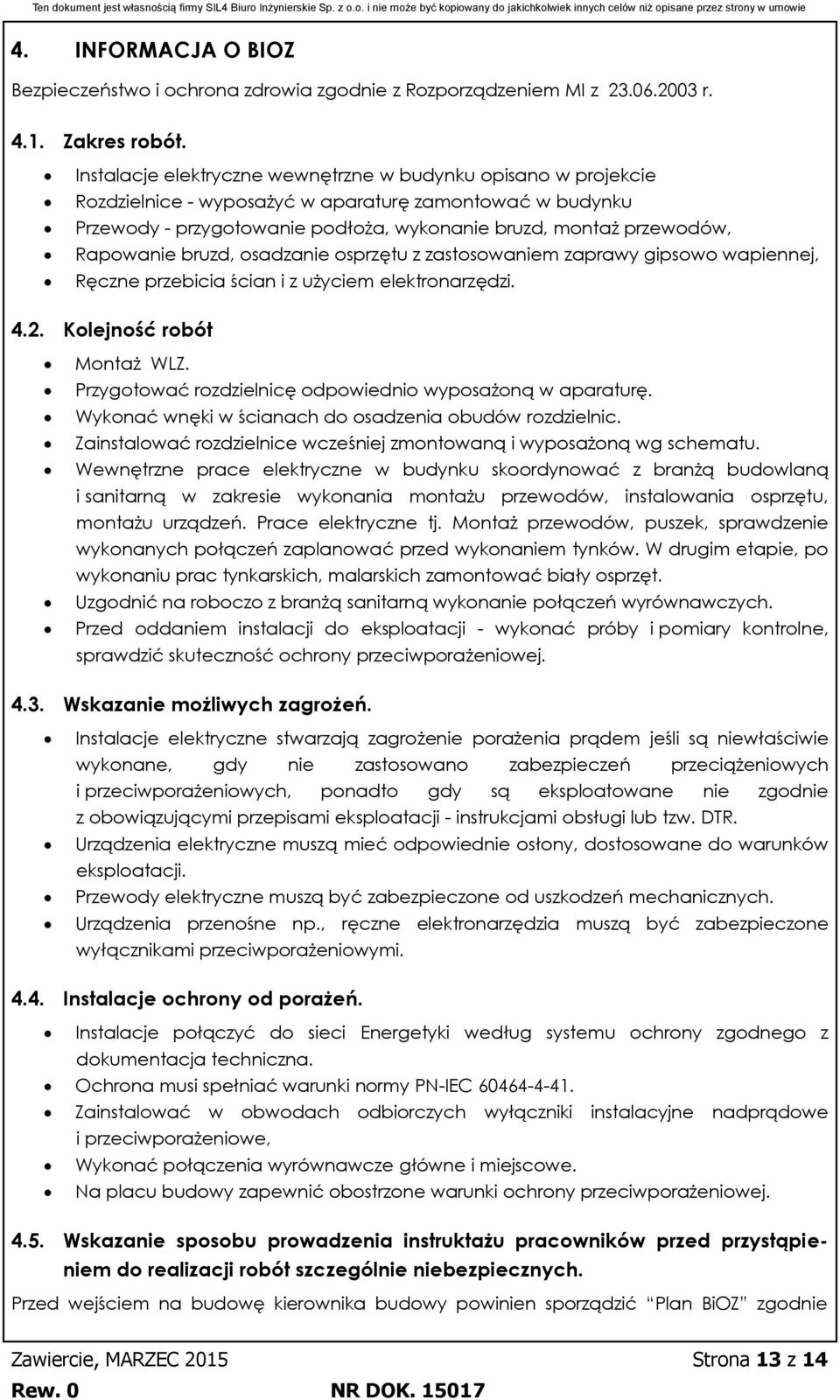 Rapowanie bruzd, osadzanie osprzętu z zastosowaniem zaprawy gipsowo wapiennej, Ręczne przebicia ścian i z użyciem elektronarzędzi. 4.2. Kolejność robót Montaż WLZ.