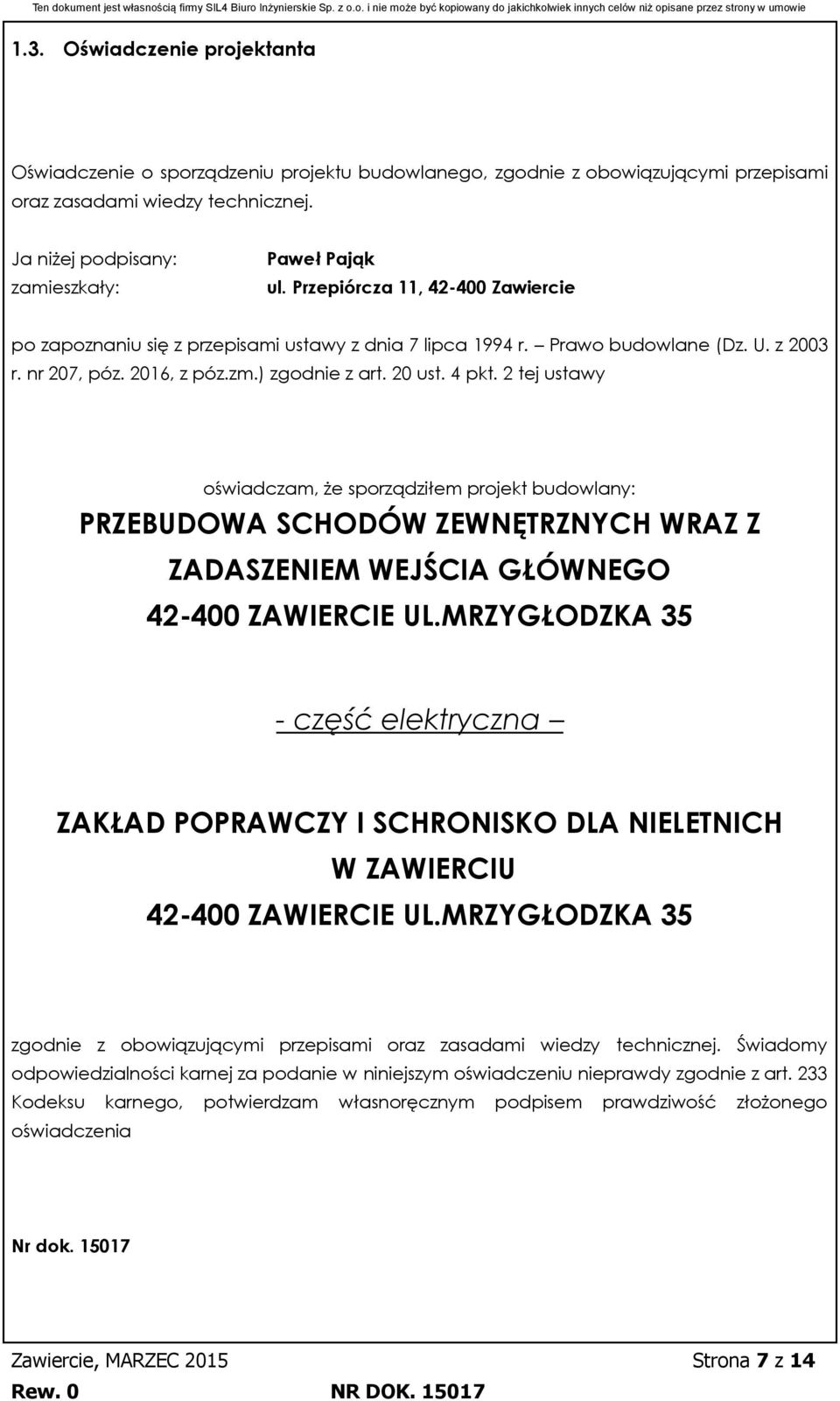 2 tej ustawy oświadczam, że sporządziłem projekt budowlany: PRZEBUDOWA SCHODÓW ZEWNĘTRZNYCH WRAZ Z ZADASZENIEM WEJŚCIA GŁÓWNEGO 42-400 ZAWIERCIE UL.