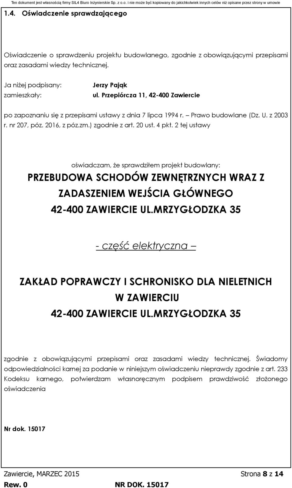 2 tej ustawy oświadczam, że sprawdziłem projekt budowlany: PRZEBUDOWA SCHODÓW ZEWNĘTRZNYCH WRAZ Z ZADASZENIEM WEJŚCIA GŁÓWNEGO 42-400 ZAWIERCIE UL.