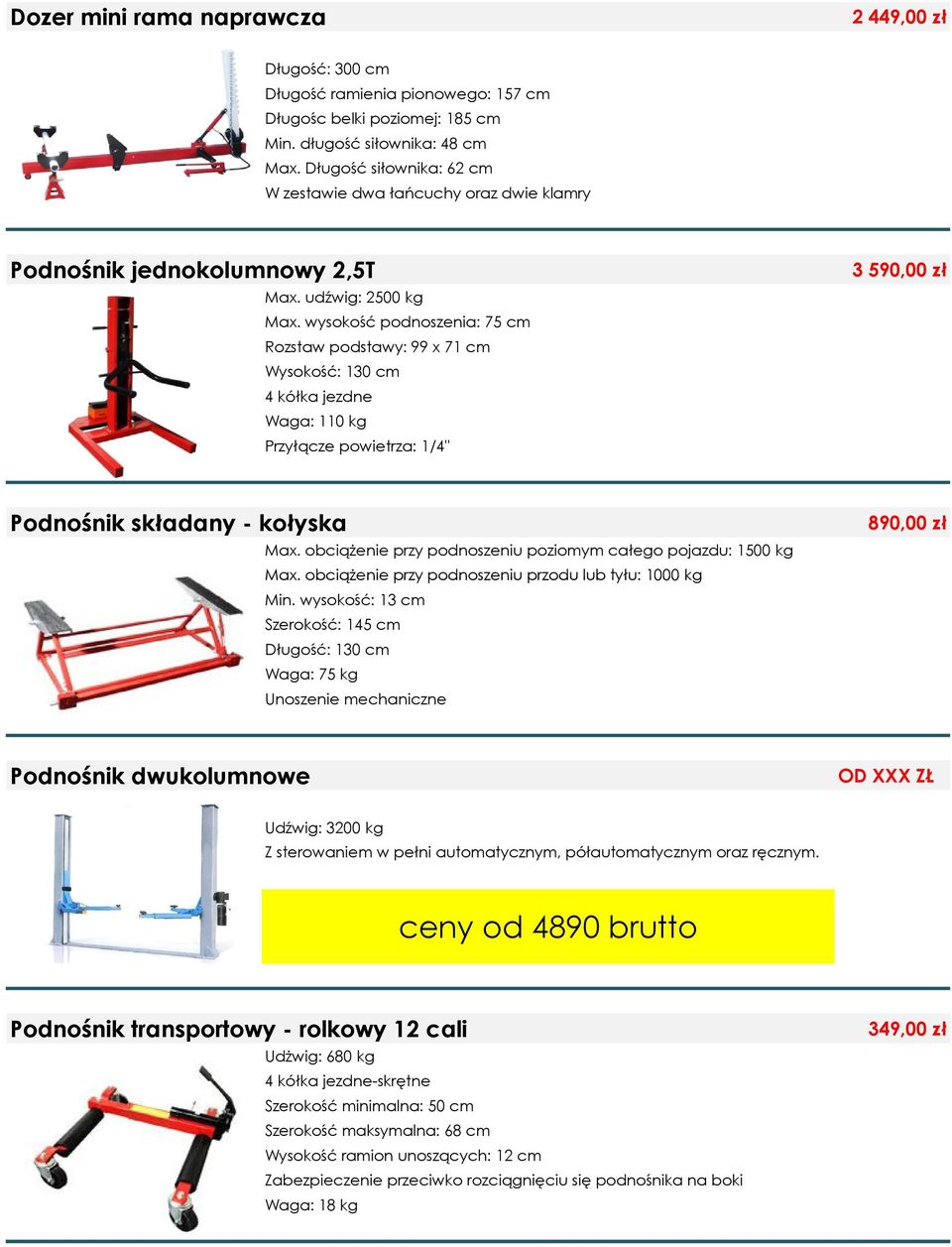 wysokość podnoszenia: 75 cm Rozstaw podstawy: 99 x 71 cm Wysokość: 130 cm 4 kółka jezdne Waga: 110 kg Przyłącze powietrza: 1/4" 3 590,00 zł Podnośnik składany - kołyska Max.