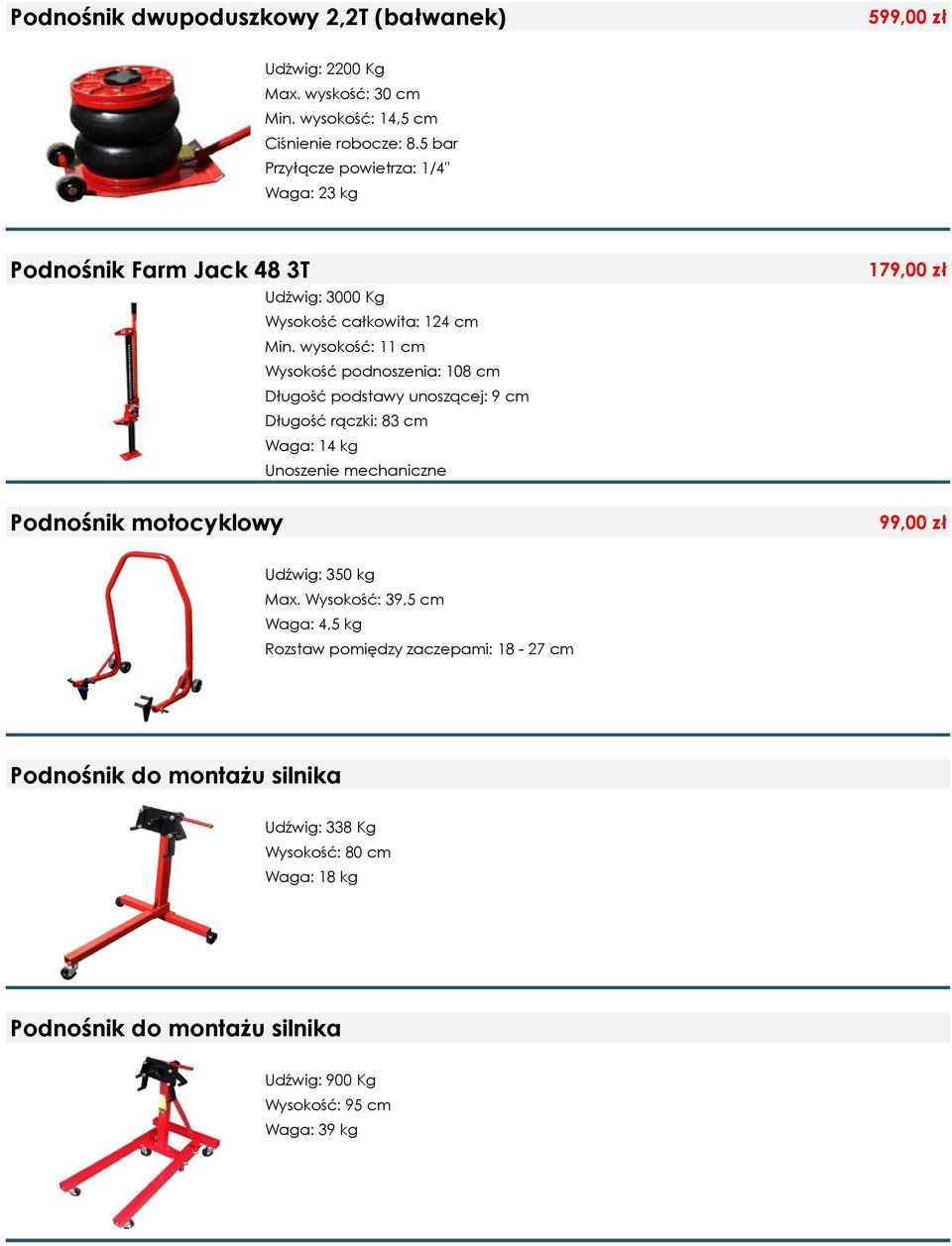 wysokość: 11 cm Wysokość podnoszenia: 108 cm Długość podstawy unoszącej: 9 cm Długość rączki: 83 cm Waga: 14 kg Unoszenie mechaniczne 179,00 zł Podnośnik