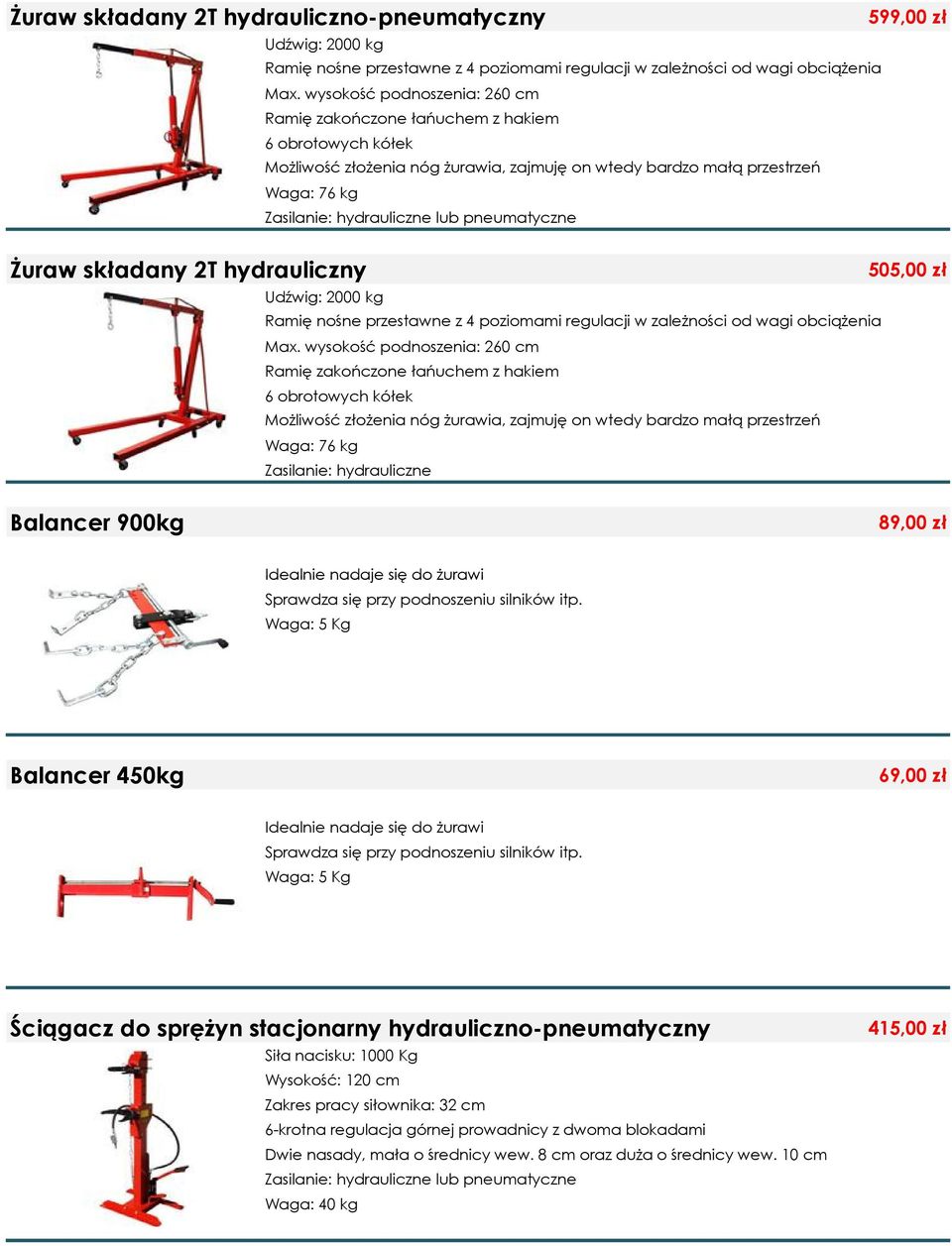 pneumatyczne 599,00 zł Żuraw składany 2T hydrauliczny Udźwig: 2000 kg Ramię nośne przestawne z 4 poziomami regulacji w zależności od wagi obciążenia Max.