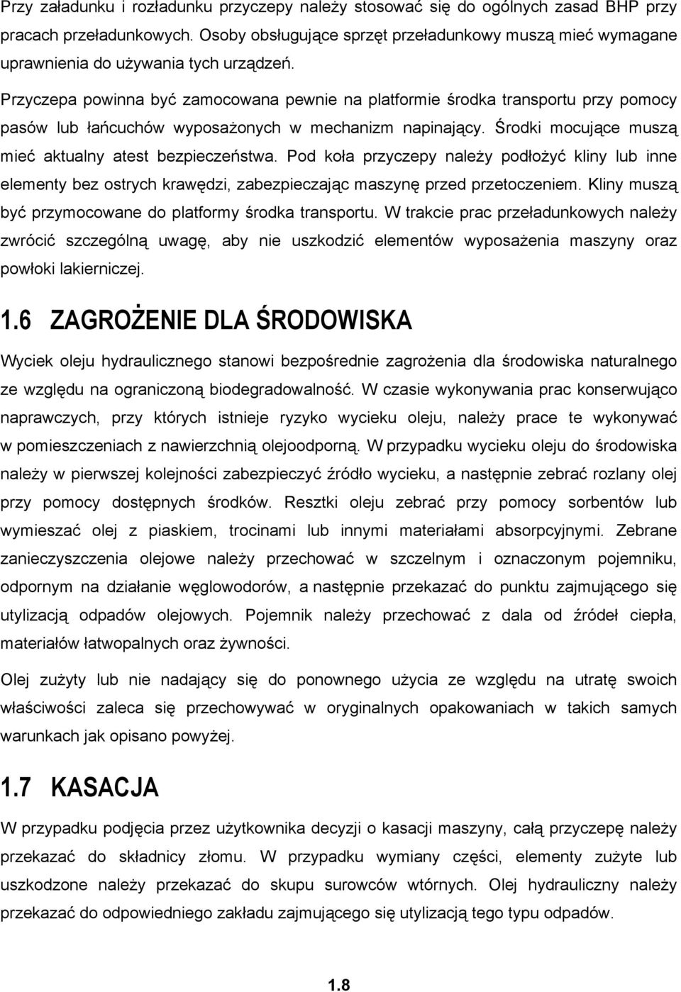 Przyczepa powinna być zamocowana pewnie na platformie środka transportu przy pomocy pasów lub łańcuchów wyposażonych w mechanizm napinający. Środki mocujące muszą mieć aktualny atest bezpieczeństwa.