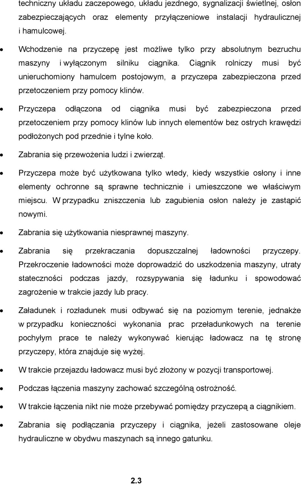 Ciągnik rolniczy musi być unieruchomiony hamulcem postojowym, a przyczepa zabezpieczona przed przetoczeniem przy pomocy klinów.