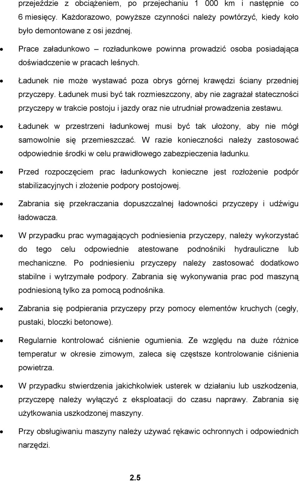 Ładunek musi być tak rozmieszczony, aby nie zagrażał stateczności przyczepy w trakcie postoju i jazdy oraz nie utrudniał prowadzenia zestawu.