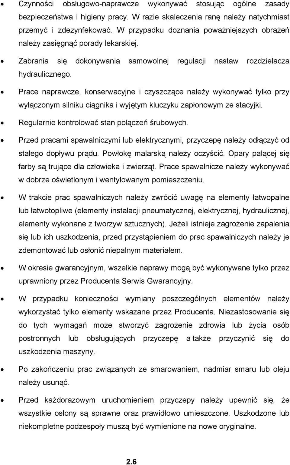 Prace naprawcze, konserwacyjne i czyszczące należy wykonywać tylko przy wyłączonym silniku ciągnika i wyjętym kluczyku zapłonowym ze stacyjki. Regularnie kontrolować stan połączeń śrubowych.