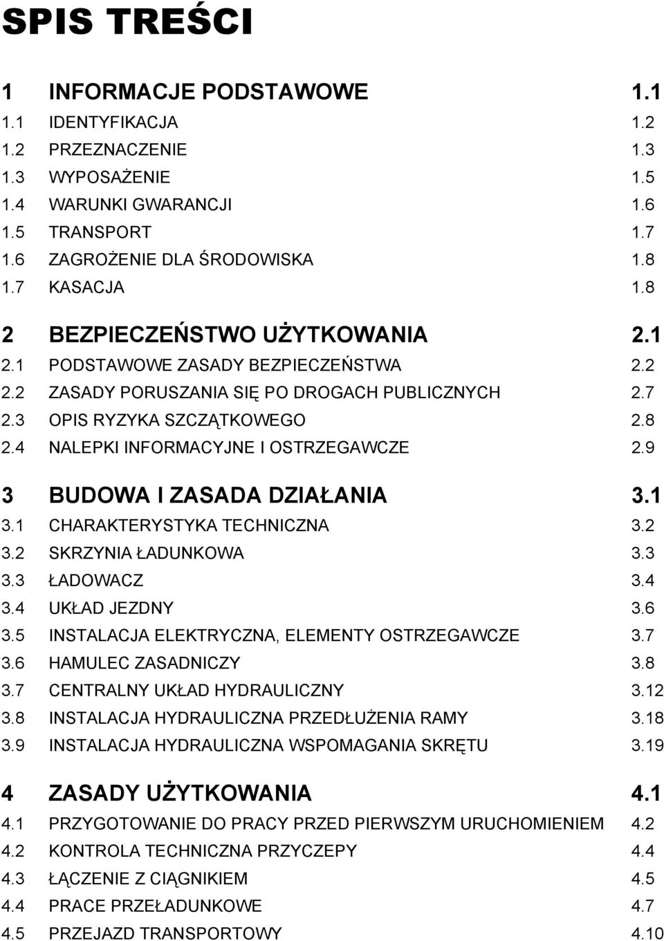 9 3 BUDOWA I ZASADA DZIAŁANIA 3.1 3.1 CHARAKTERYSTYKA TECHNICZNA 3.2 3.2 SKRZYNIA ŁADUNKOWA 3.3 3.3 ŁADOWACZ 3.4 3.4 UKŁAD JEZDNY 3.6 3.5 INSTALACJA ELEKTRYCZNA, ELEMENTY OSTRZEGAWCZE 3.7 3.